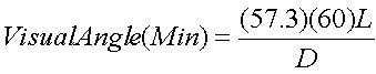 Image showing equation of VisualAngle(Min)=(57.3)(60)L/D where L=object size and D=distance from eye to object